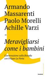 Icon image Meravigliarsi come i bambini: Conversazione sulla filosofia con Filippo La Porta