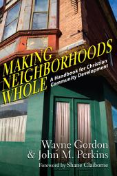 Icon image Making Neighborhoods Whole: A Handbook for Christian Community Development