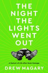 Icon image The Night the Lights Went Out: A Memoir of Life After Brain Damage
