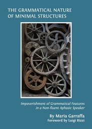 Icon image The Grammatical Nature of Minimal Structures: Impoverishment of Grammatical Features in a Non-fluent Aphasic Speaker