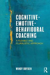 Icon image Cognitive-Emotive-Behavioural Coaching: A Flexible and Pluralistic Approach