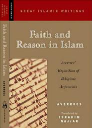 Icon image Faith and Reason in Islam: Averroes' Exposition of Religious Arguments