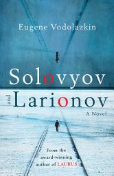 Icon image Solovyov and Larionov: From the award-winning author of Laurus