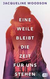 Icon image Eine Weile bleibt die Zeit für uns stehen: Eine zutiefst berührende, zarte Liebesgeschichte vor dem Hintergrund des alltäglichen Rassismus