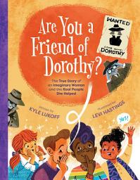 Icon image Are You a Friend of Dorothy?: The True Story of an Imaginary Woman and the Real People She Helped