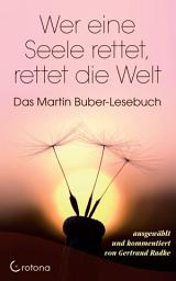 Icon image Wer eine Seele rettet, rettet die Welt: Das Martin Buber-Lesebuch