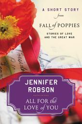 Icon image All For the Love of You: A Short Story from Fall of Poppies: Stories of Love and the Great War