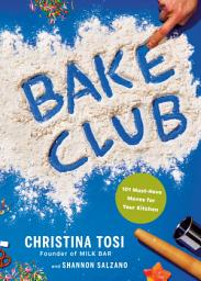 Icon image Bake Club: 101 Must-Have Moves for Your Kitchen: A Cookbook