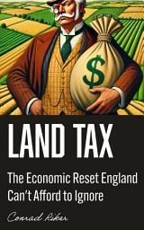 Icon image Land Tax: The Economic Reset England Can't Afford to Ignore