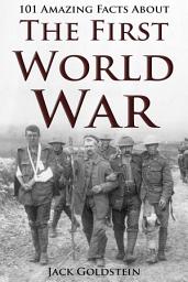 Icon image 101 Amazing Facts about The First World War