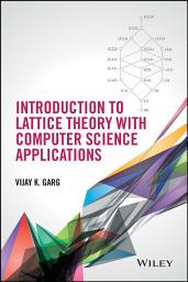Icon image Introduction to Lattice Theory with Computer Science Applications