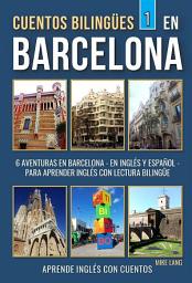 Icon image Cuentos Bilingües 1 - En Barcelona: 6 Aventuras - en Inglés Y Español - para aprender Inglés con Lectura Bilingüe