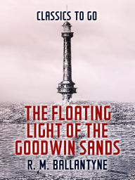Icon image The Floating Light of the Goodwin Sands: Restored Classics to Go Edition
