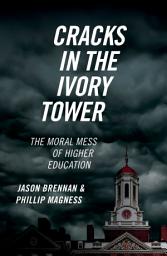 Icon image Cracks in the Ivory Tower: The Moral Mess of Higher Education