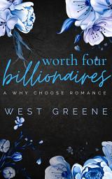 Icon image Worth Four Billionaires: Why Choose Billionaire Romance