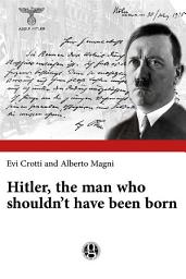 Icon image Hitler, the man who shouldn’t have been born