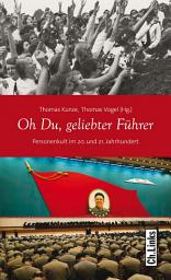 Icon image Oh Du, geliebter Führer: Personenkult im 20. und 21. Jahrhundert