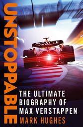 Icon image Unstoppable: The Ultimate Biography of Three-Time F1 World Champion Max Verstappen