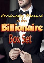Icon image Accidentally Married to the Billionaire Box Set