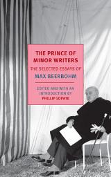 Icon image The Prince of Minor Writers: The Selected Essays of Max Beerbohm
