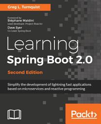 Icon image Learning Spring Boot 2.0: Simplify the development of lightning fast applications based on microservices and reactive programming, Edition 2