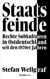Icon image Staatsfeinde: Rechte Subkulturen in Ostdeutschland seit den 1970er Jahren