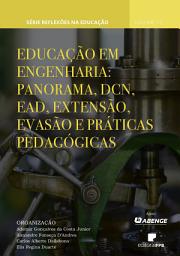 Icon image Educação em Engenharia: panorama, DCN, EaD, extensão, evasão e práticas pedagógicas: Série Reflexões na Educação Volume 12