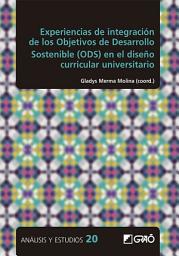 Icon image Experiencias de integración de los Objetivos de Desarrollo Sostenible (ODS) en el diseño curricular universitario
