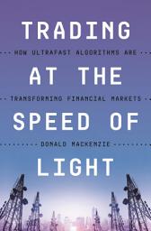 Icon image Trading at the Speed of Light: How Ultrafast Algorithms Are Transforming Financial Markets