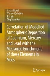 Icon image Correlation of Modelled Atmospheric Deposition of Cadmium, Mercury and Lead with the Measured Enrichment of these Elements in Moss