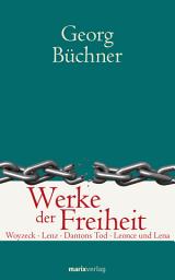 Icon image Werke der Freiheit: Woyzeck Lenz Dantons Tod Leonce und Lena