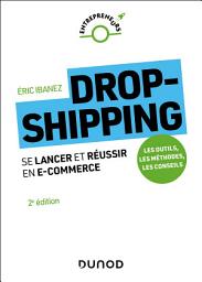 Icon image Dropshipping - 2e éd.: Se lancer et réussir en e-commerce, Édition 2