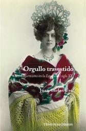 Icon image Orgullo travestido: Egmont de Bries y la repercusión social del transformismo en la España del primer tercio del siglo XX