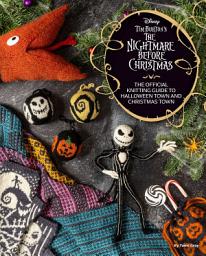 Icon image Disney Tim Burton's The Nightmare Before Christmas: The Official Knitting Guide to Halloween Town and Christmas Town