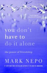 Icon image You Don't Have to Do It Alone: The Power of Friendship