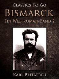 Icon image Bismarck - Ein Weltroman Band 2