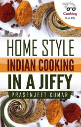 Icon image Home Style Indian Cooking In A Jiffy: #6 in the Cooking In A Jiffy Series
