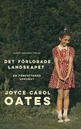 Icon image Det förlorade landskapet : en författares uppväxt