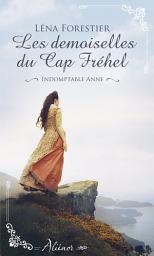Icon image Les demoiselles du Cap Fréhel - Indomptable Anne - Tome 1