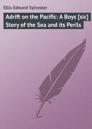 Icon image Adrift on the Pacific: A Boys [sic] Story of the Sea and its Perils