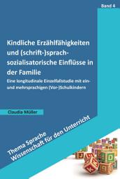 Icon image Kindliche Erzählfähigkeiten und (schrift-)sprachsozialisatorische Einflüsse in der Familie: Eine longitudinale Einzelfallstudie mit ein- und mehrsprachigen (Vor-)Schulkindern