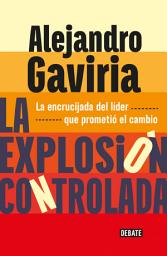 Icon image La explosión controlada: La encrucijada del líder que prometió el cambio