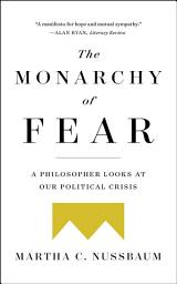 Icon image The Monarchy of Fear: A Philosopher Looks at Our Political Crisis