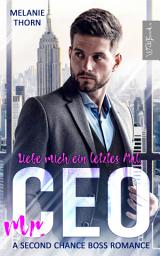 Icon image Liebe mich ein letztes Mal, Mr. CEO: A Second Chance Boss Romance