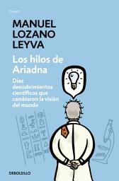 Icon image Los hilos de Ariadna: Diez descubrimientos científicos que cambiaron la visión del mundo