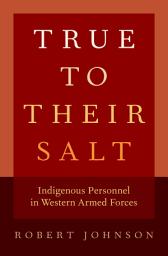 Icon image True to Their Salt: Indigenous Personnel in Western Armed Forces