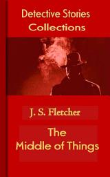 Icon image The Middle of Things: Detective Stories Collections