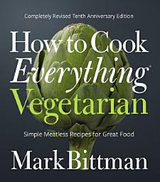 Icon image How to Cook Everything Vegetarian: Completely Revised Tenth Anniversary Edition