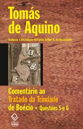 Icon image Comentário ao Tratado da Trindade de Boécio: Questões 5 e 6