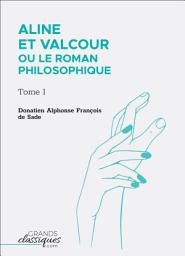 Icon image Aline et Valcour ou Le Roman philosophique: Tome I, Volume 1
